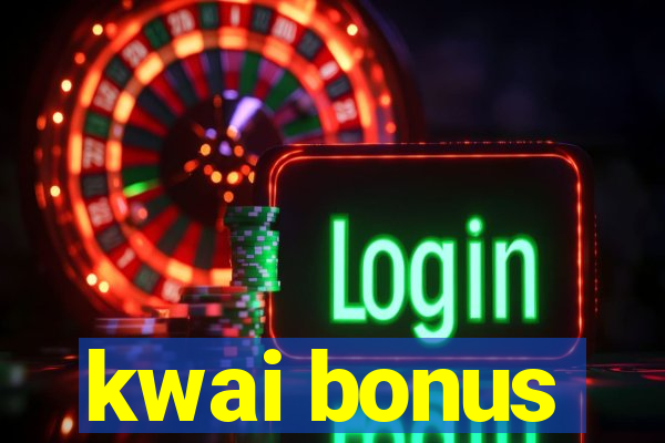 kwai bonus